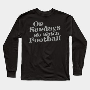 On Sunday We Watch Football ~ American Football Lover Long Sleeve T-Shirt